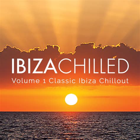 music ibiza chilled original chill out music for sunsets