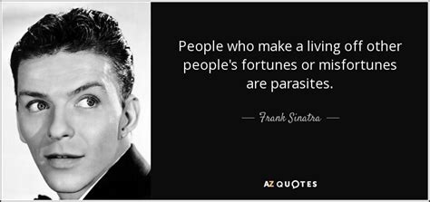 Frank Sinatra Quote People Who Make A Living Off Other Peoples