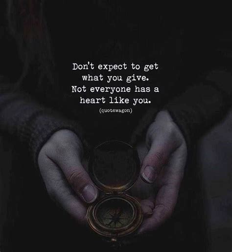 Dont Expect To Get What You Give Expectation Quotes Giving Quotes
