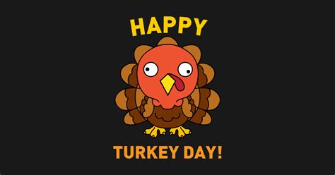Happy Turkey Day Funny Thanksgiving Turkey Day Thanksgiving Turkey