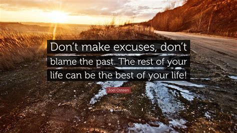 Joel Osteen Quote Dont Make Excuses Dont Blame The Past The Rest