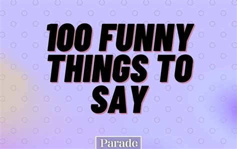 100 Funny Things To Say Something Funny Random To Say Parade