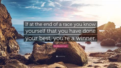 Bill Bowerman Quote “if At The End Of A Race You Know Yourself That