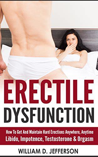 Erectile Dysfunction How To Get And Maintain Hard