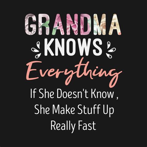 grandma knows everything if she doesn t know funny grandma saying grammy birthday t idea