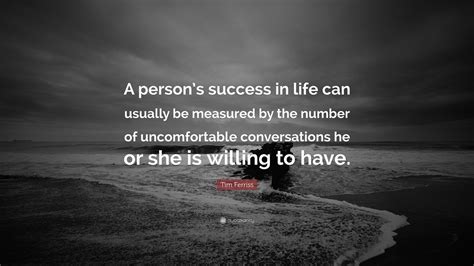 Tim Ferriss Quote “a Persons Success In Life Can Usually Be Measured