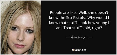 Avril Lavigne Quote People Are Like Well She Doesnt Know The Sex Pistols