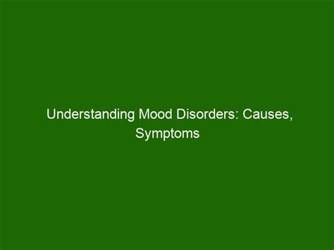 Understanding Mood Disorders Causes Symptoms And Treatments Health