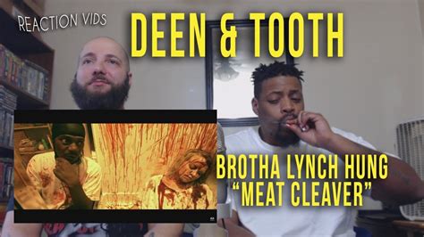 Brotha Lynch Hung Meat Cleaver Deen And Tooth Reaction Youtube