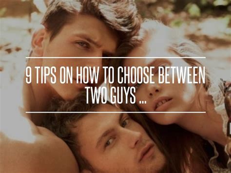 Tips On How To Choose Between Two Guys Choosing Between Two