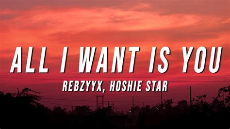 Rebzyyx All I Want Is You Lyrics Ft Hoshie Star Youtube