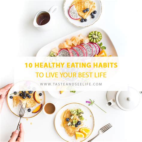 10 Healthy Eating Habits To Live Your Best Life Taste And See Life