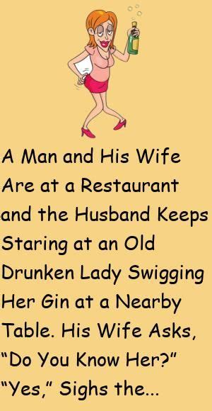 A Man And His Wife Are At A Restaurant And The Husband Keeps Staring At An Old Drunken Lady