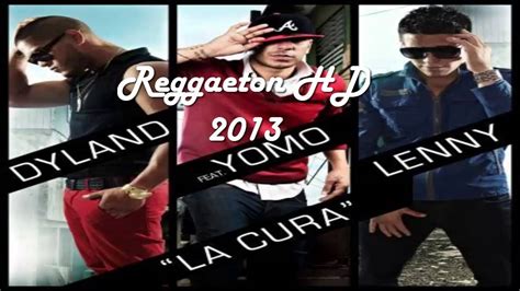 La Cura Dyland And Lenny Ft Yomo Reggaeton Hd 2013 Youtube