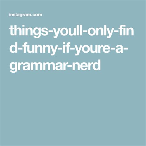 things youll only find funny if youre a grammar nerd grammar nerd grammar jokes i laughed