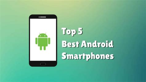 Top 5 Best Android Smartphones That Fits Your Budget World Executives