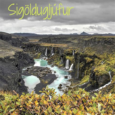 Sigöldugljúfur Iceland The Canyon Of Waterfalls Tips Photos