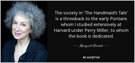 Geie thepeople who werejnot in the papers. Margaret Atwood quote: The society in 'The Handmaid's Tale ...