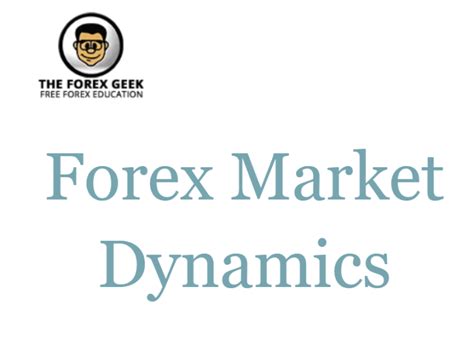 Forex Market Dynamics The Forex Geek