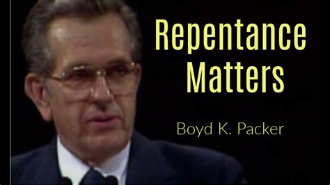 Repentance Matters Boyd K Packer General Conference Youtube