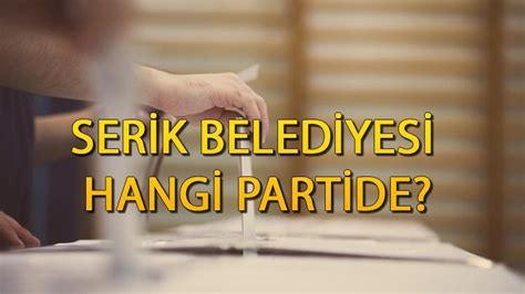 Serik Belediyesi Hangi Partide Antalya Serik Belediye Ba Kan Kimdir