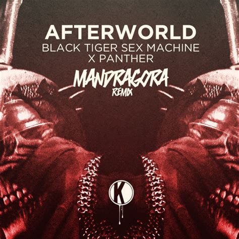 Stream Black Tiger Sex Machine Afterworld Mandragora Remix Out Now