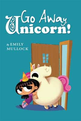 To leave a place or person: Go Away, Unicorn! by Emily Mullock | McKellar & Martin ...