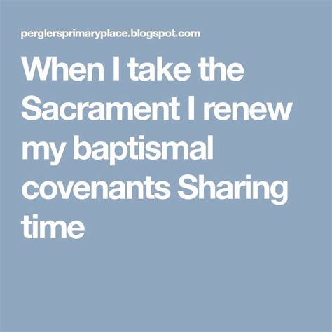When I Take The Sacrament I Renew My Baptismal Covenants Sharing Time