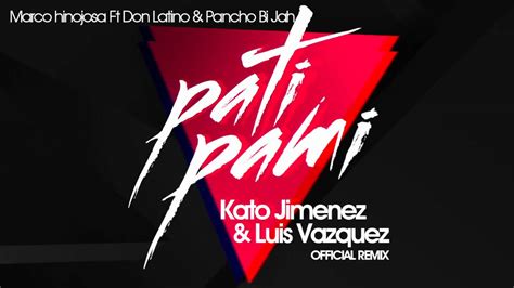 Pati Pami Kato Jimenez And Luis Vazquez Remix Youtube