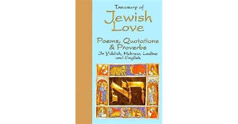 Treasury Of Jewish Love Poems Quotations And Proverbs In Hebrew Yiddish Ladino And English By