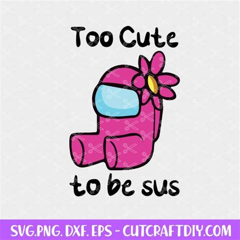 Too Cute To Be Sus SVG Among Us Cut File Impostor SVG File