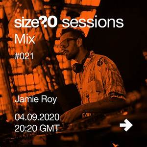 We Spoke To Jamie Roy Ahead Of His Size Sessions Mix Size Blog