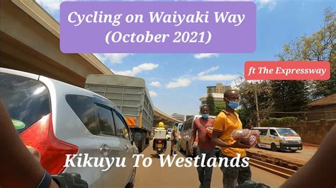 Cycling On Waiyaki Way October 2021 Kikuyu To Westlands Youtube