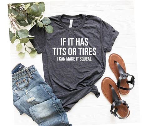 If It Has Tits Or Tires I Can Make It Squeal Funny Sarcastic Etsy