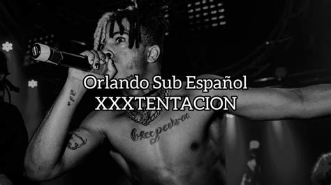 Orlando Sub Español Xxxtentacion Youtube