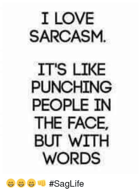 I Love Sarcasm Its Like Punching People In The Face But With Words 😁😁😁👊