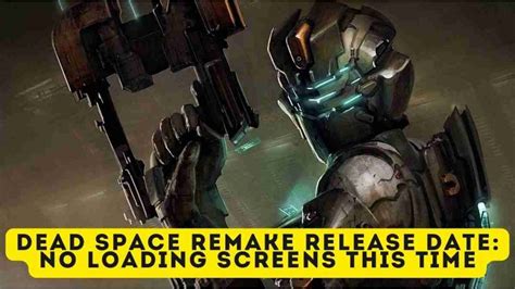 Dead Space Remake Release Date No Loading Screens This Time