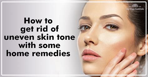 How To Get Rid Of Uneven Skin Tone With Some Home Remedies The Yoga Institute