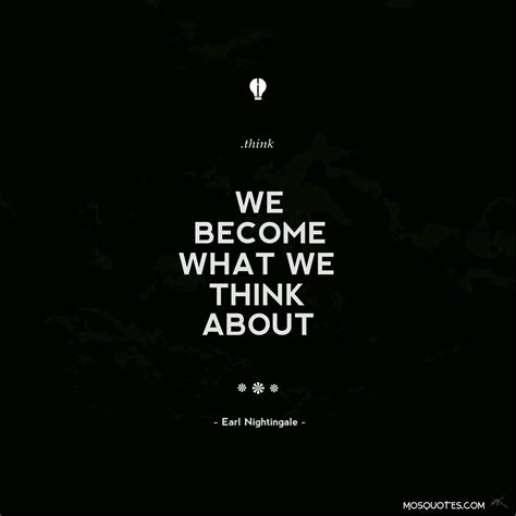 An Image With The Words We Become What We Think About In White On Black