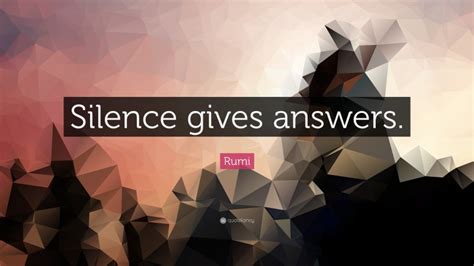 Rumi Quote “silence Gives Answers”