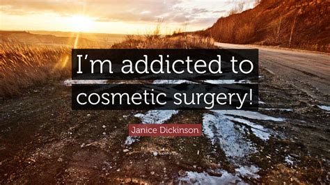 But men who love real women, more so.', jess c. Janice Dickinson Quote: "I'm addicted to cosmetic surgery!" (7 wallpapers) - Quotefancy