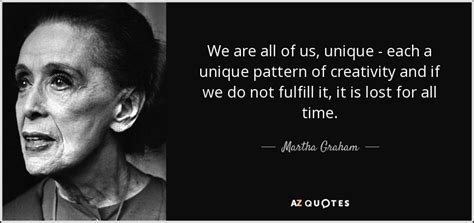 Inspirational quotes about change in life. Martha Graham quote: We are all of us, unique - each a ...