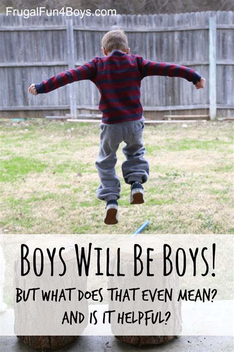 Boys Will Be Boys Tips For Letting Boys Be Boys While Raising Them To