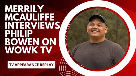 Wowk Tv Anchor Merrily Mcauliffe Interviews Philip Bowen On His Growing