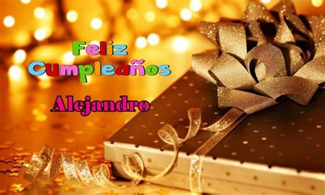 Feliz Cumpleaños Alejandro Happy Birthday Wishes