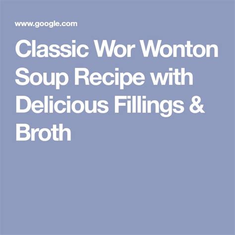 Classic Wor Wonton Soup Recipe With Delicious Fillings Broth Recipe