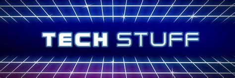 The Techstuff Podcast Is Your Guide To The Latest Tech Trends And