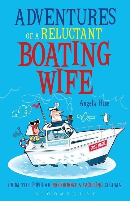 Adventures Of A Reluctant Boating Wife By Angela Rice Only £899