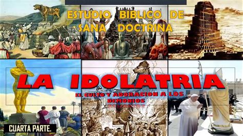 Parte 4 Tema La Idolatria Culto Y Adoracion A Los Demonios Youtube