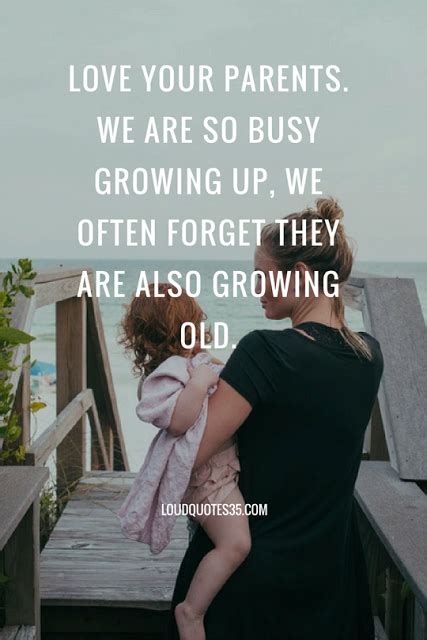 Love Your Parents We Are So Busy Growing Up We Often Forget They Are